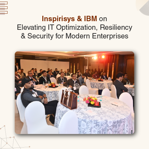 Inspirisys in Collaboration with IBM Hosts an IT Optimization, Resiliency & Security Event