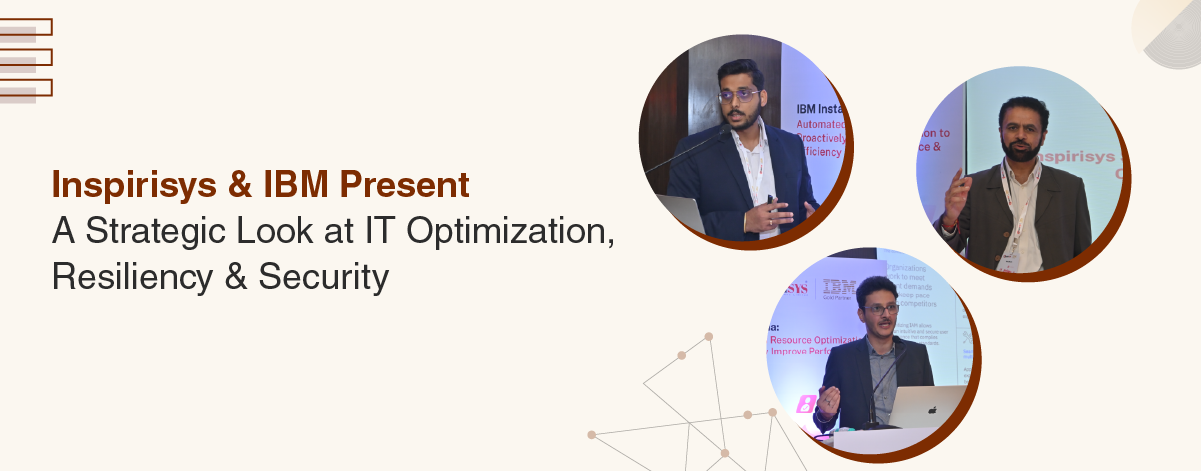 Inspirisys in Collaboration with IBM Hosts an IT Optimization, Resiliency & Security Event